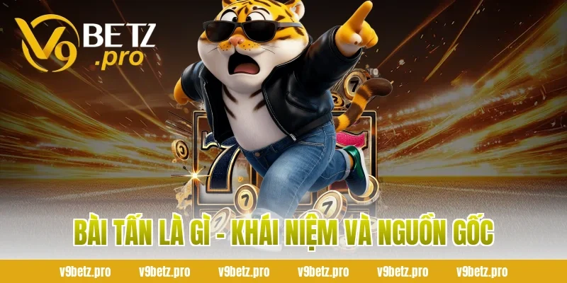 Bài Tấn Là Gì – Khái Niệm Và Nguồn Gốc