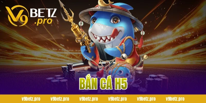 Bắn cá H5