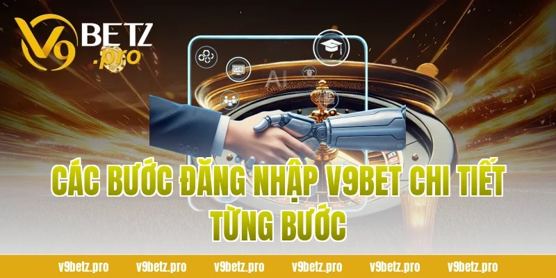 Các Bước Đăng Nhập V9Bet Chi Tiết Từng Bước