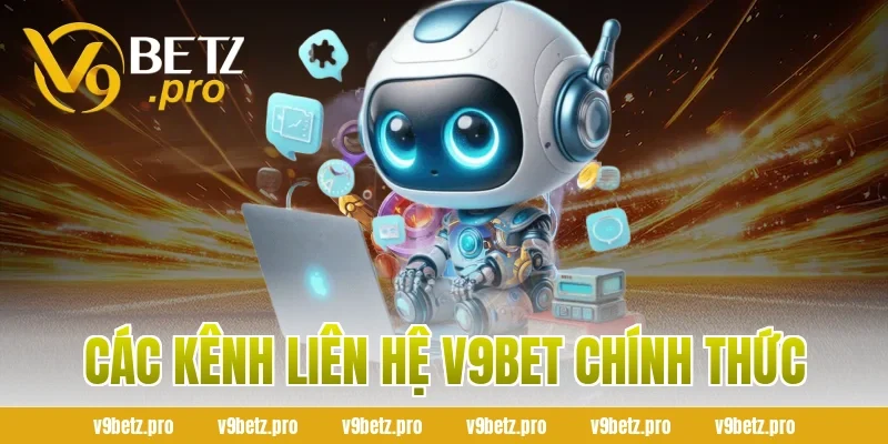 Các Kênh Liên Hệ V9BET Chính Thức
