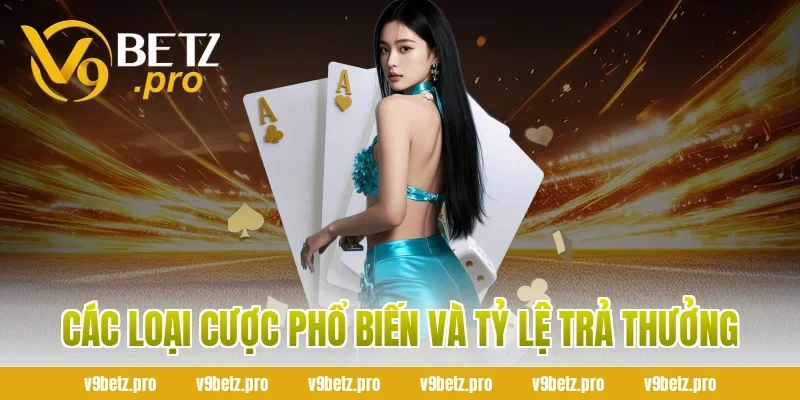 Các Loại Cược Phổ Biến Và Tỷ Lệ Trả Thưởng