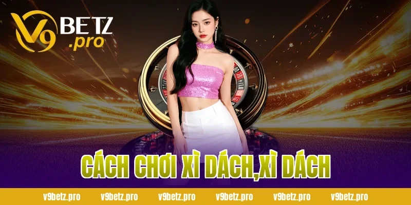cách chơi xì dách,xì dách