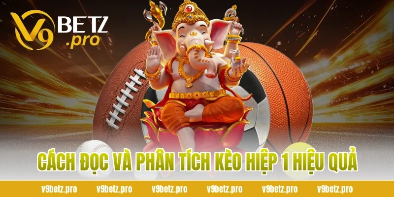 Cách Đọc Và Phân Tích Kèo Hiệp 1 Hiệu Quả