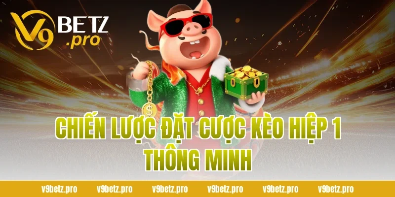 Chiến Lược Đặt Cược Kèo Hiệp 1 Thông Minh