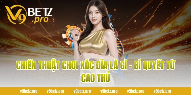 Chiến Thuật Chơi Xóc Đĩa Là Gì - Bí Quyết Từ Cao Thủ
