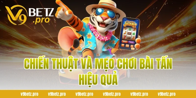 Chiến Thuật Và Mẹo Chơi Bài Tấn Hiệu Quả