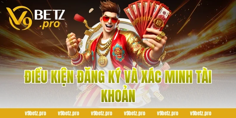 Điều Kiện Đăng Ký Và Xác Minh Tài Khoản