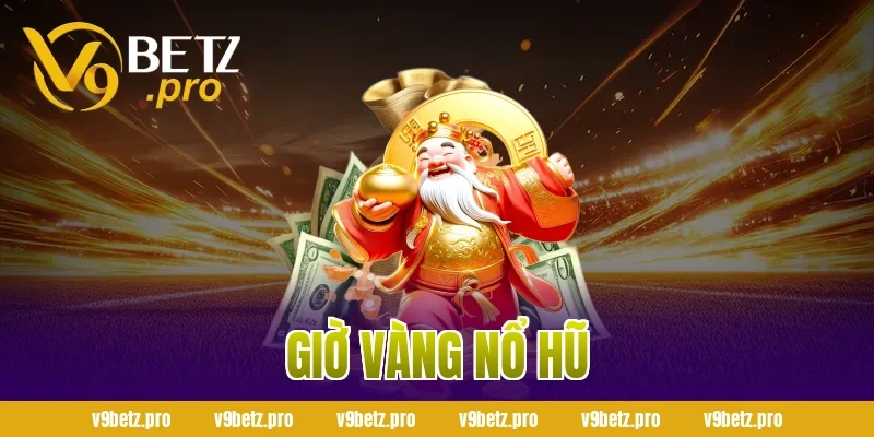 giờ vàng nổ hũ