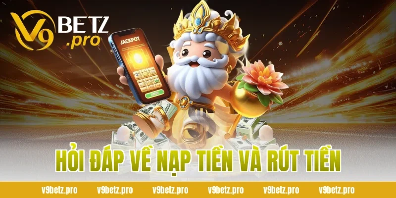 Hỏi Đáp Về Nạp Tiền Và Rút Tiền