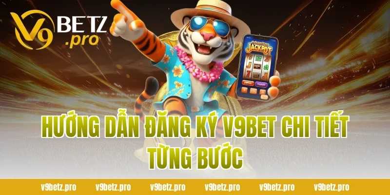 Hướng Dẫn Đăng Ký V9bet Chi Tiết Từng Bước