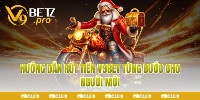 Hướng Dẫn Rút Tiền V9Bet Từng Bước Cho Người Mới