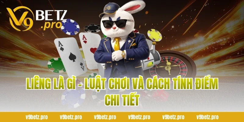 Liêng là gì - Luật chơi và cách tính điểm chi tiết