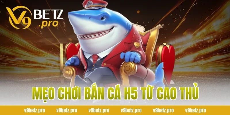 Mẹo chơi bắn cá H5 từ cao thủ