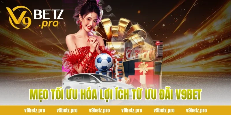 Mẹo Tối Ưu Hóa Lợi Ích Từ Ưu Đãi V9BET