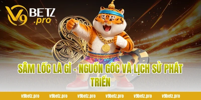 Sâm Lốc Là Gì - Nguồn Gốc Và Lịch Sử Phát Triển