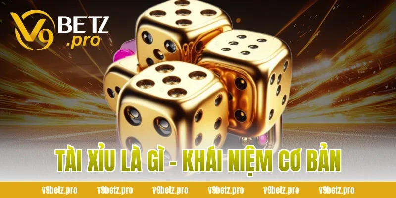 Tài Xỉu Là Gì - Khái Niệm Cơ Bản