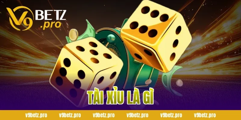 Tài Xỉu Là Gì