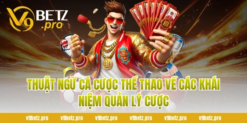 Thuật Ngữ Cá Cược Thể Thao Về Các Khái Niệm Quản Lý Cược