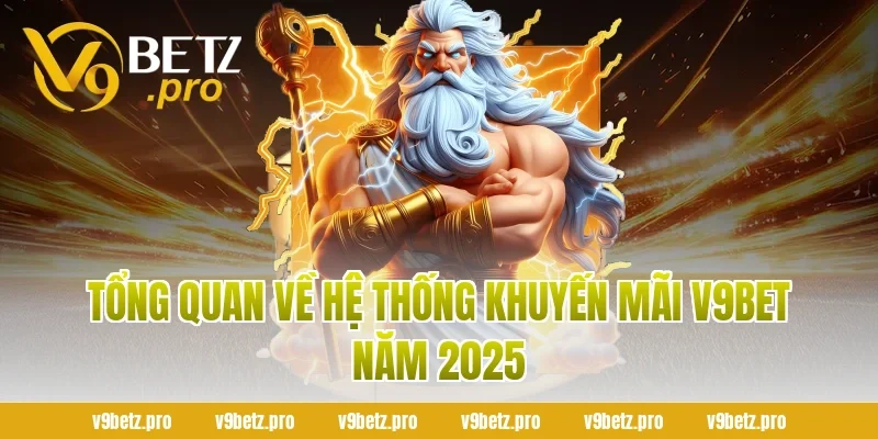 Tổng Quan Về Hệ Thống Khuyến Mãi V9BET Năm 2025