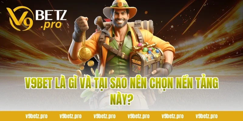 V9Bet Là Gì Và Tại Sao Nên Chọn Nền Tảng Này?