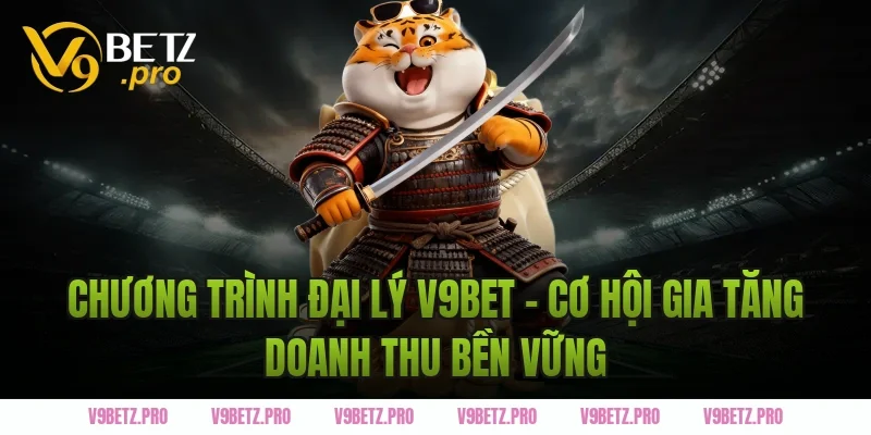 Chương trình đại lý V9BET – Cơ hội gia tăng doanh thu bền vững