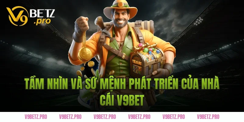 Tầm nhìn và sứ mệnh phát triển của nhà cái V9BET