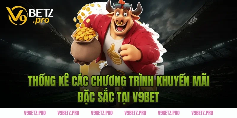 Thống kê các chương trình khuyến mãi đặc sắc tại V9BET